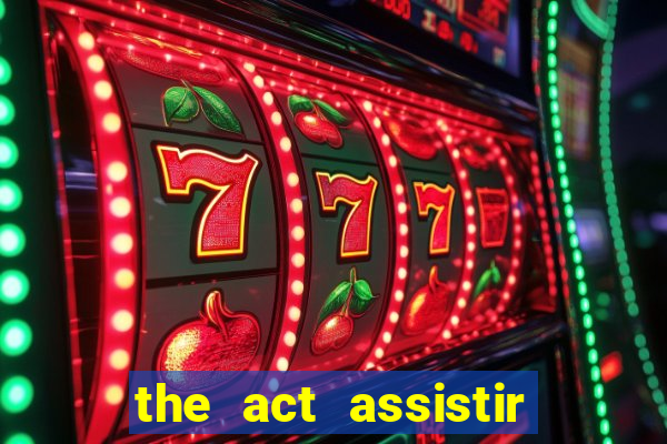 the act assistir online pobreflix
